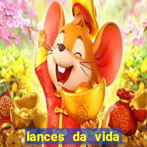 lances da vida assistir online